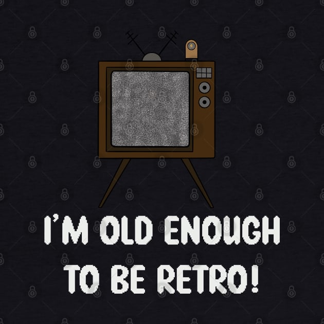 Old Enough To Be Retro by SNCdesigns